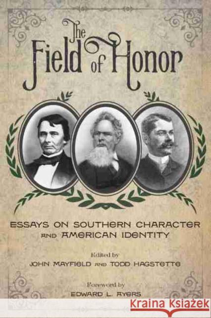 The Field of Honor: Essays on Southern Character and American Identity John Mayfield Todd Hagtette Edward L. Ayers 9781611177282 University of South Carolina Press