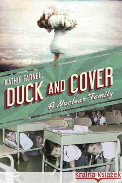 Duck and Cover: A Nuclear Family Kathie Farnell 9781611177602 University of South Carolina Press