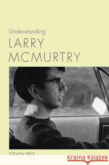 Understanding Larry McMurtry Steven Frye 9781611177626 University of South Carolina Press