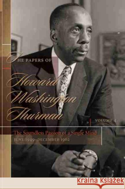The Papers of Howard Washington Thurman: The Soundless Passion of a Single Mind, June 1949-December 1962 Fluker, Walter Earl 9781611178043