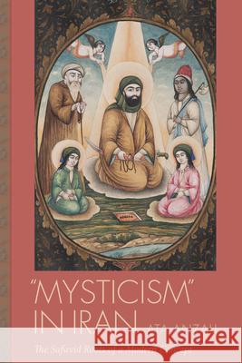 Mysticism in Iran: The Safavid Roots of a Modern Concept Anzali, Ata 9781611178074 University of South Carolina Press