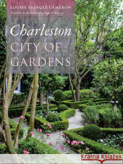Charleston: City of Gardens Louisa Pringle Cameron Joseph P. Rile 9781611178180 University of South Carolina Press