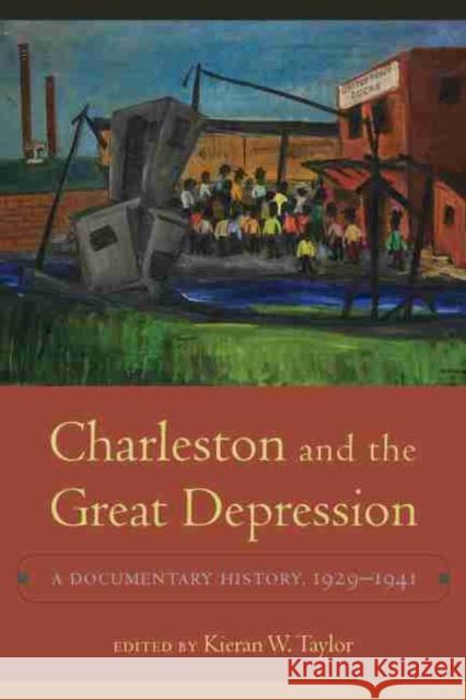 Charleston and the Great Depression: A Documentary History, 1929-1941 Kieran Walsh Taylor 9781611178647