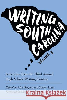 Writing South Carolina: Selections from the Third Annual High School Writing Contest Rogers, Aïda 9781611179187