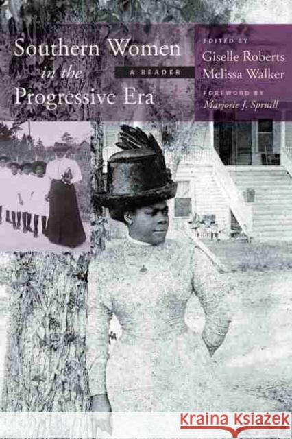 Southern Women in the Progressive Era: A Reader Giselle Roberts Melissa Walker Marjorie J. Spruill 9781611179255
