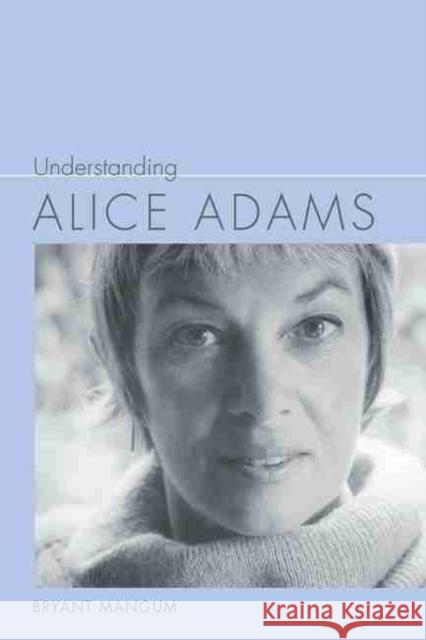 Understanding Alice Adams Bryant Mangum 9781611179330 University of South Carolina Press