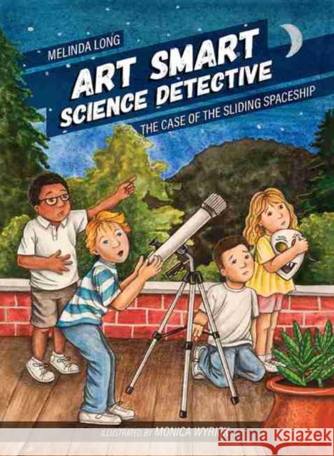 Art Smart, Science Detective: The Case of the Sliding Spaceship Melinda Long Monica Wyrick 9781611179354