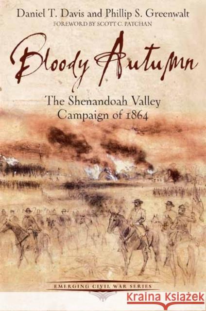 Bloody Autumn: The Shenandoah Valley Campaign of 1864 Davis, Daniel 9781611211658