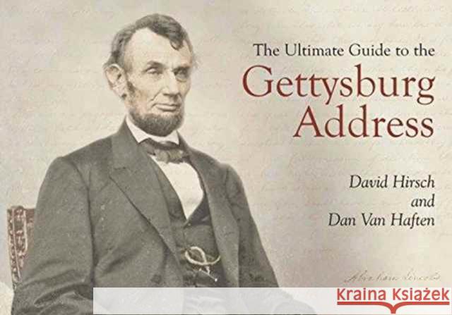The Ultimate Guide to the Gettysburg Address David Hirsch Dan Va 9781611213331