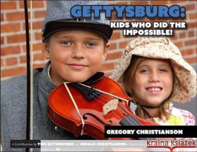 Gettysburg Kids Who Did the Impossible! Christianson, Gregory 9781611213997 Savas Beatie