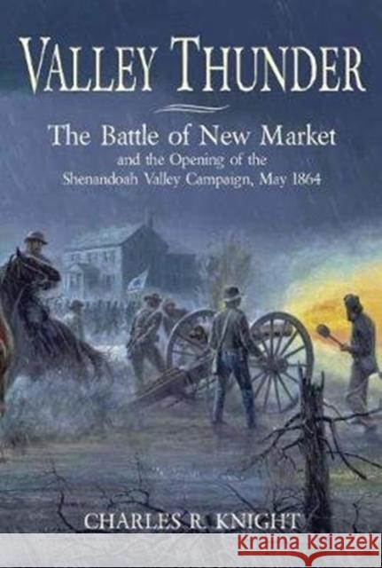 Valley Thunder: The Battle of New Market Charles R. Knight 9781611214222 Savas Beatie