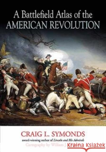 A Battlefield Atlas of the American Revolution Craig Symonds 9781611214420