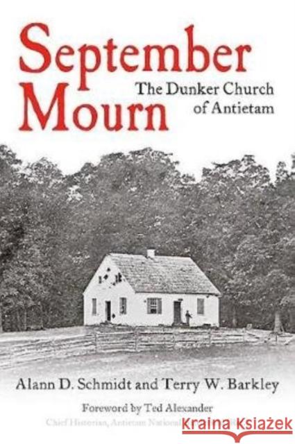 September Mourn: The Dunker Church of Antietam Alann Schmidt Terry Barkley 9781611214499