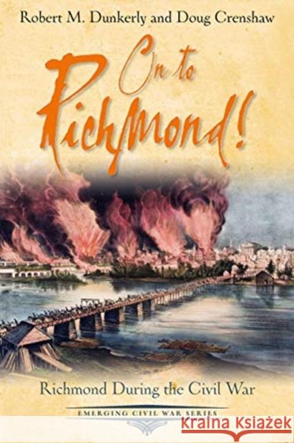 Embattled Capital: A Guide to Richmond During the Civil War Dunkerly, Robert M. 9781611214918