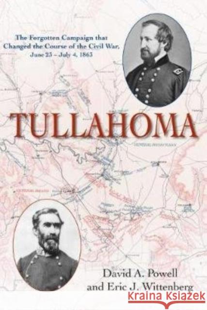 Tullahoma: The Forgotten Campaign That Changed the Course of the Civil War, June 23 - July 4, 1863 Wittenberg, Eric J. 9781611215045