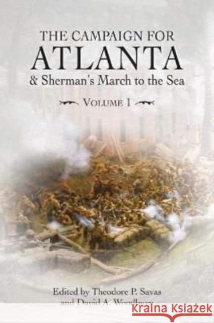 The Campaign for Atlanta & Sherman's March to the Sea: Volume 1  9781611216233 Savas Beatie