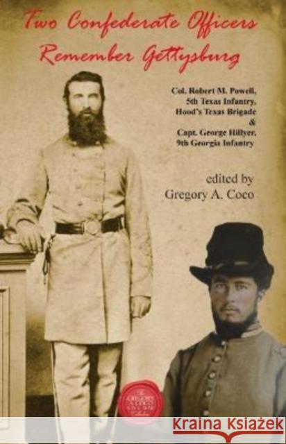 Two Confederate Officers Remember Gettysburg: Col. Robert M. Powell, 5th Texas Infantry, Hood’s Texas Brigade & Capt. George Hillyer, 9th Georgia Infantry  9781611216479 Savas Beatie