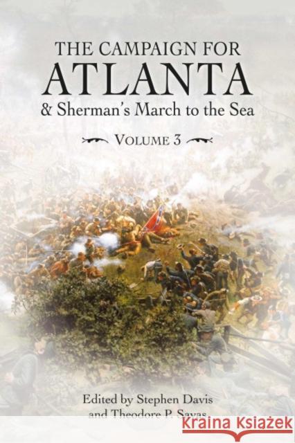 The Campaign for Atlanta & Sherman’s March to the Sea: Essays on the American Civil War, Volume 3  9781611216974 Savas Beatie
