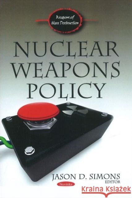 Nuclear Weapons Policy Jason D Simons 9781611220070 Nova Science Publishers Inc