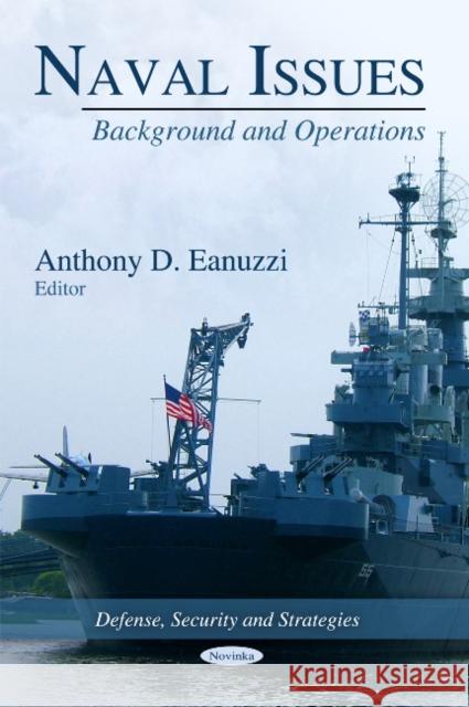 Naval Issues: Background & Operations Anthony D Eanuzzi 9781611220087 Nova Science Publishers Inc