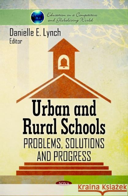 Urban & Rural Schools: Problems, Solutions & Progress Danielle E Lynch 9781611220292