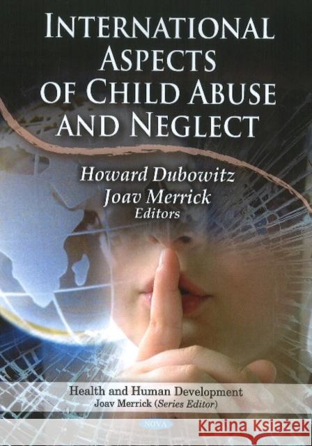 International Aspects of Child Abuse & Neglect Howard Dubowitz, Joav Merrick, MD, MMedSci, DMSc 9781611220490 Nova Science Publishers Inc