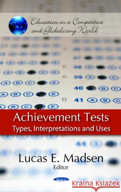 Achievement Tests: Types, Interpretations & Uses Lucas E Madsen 9781611220568 Nova Science Publishers Inc