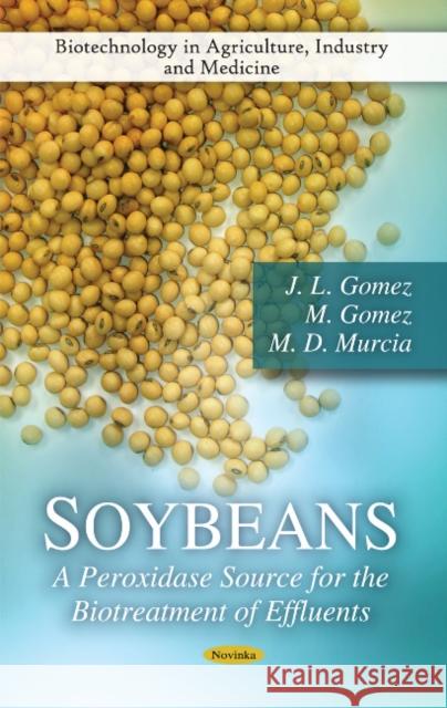 Soybeans: A Peroxidase Source for the Biotreatment of Effluents J L Gomez, M Gomez, M D Murcia 9781611220889 Nova Science Publishers Inc