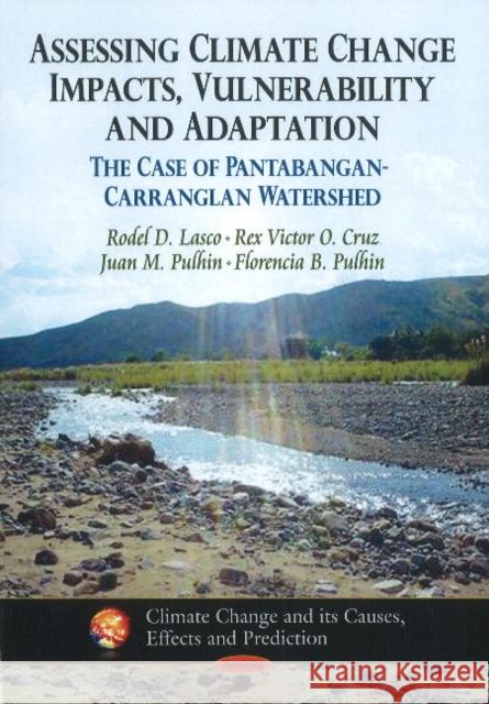 Assessing Climate Change Impacts, Vulnerability & Adaptation: The Case of Pantabangan-Carranglan Watershed Rodel D Lasco, Florencia B Pulhin, Rex Victor O Cruz, Juan M Pulhin 9781611221329