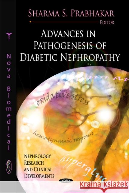 Advances in Pathogenesis of Diabetic Nephropathy Sharma S. Prabhakar 9781611221343 Nova Science Publishers Inc