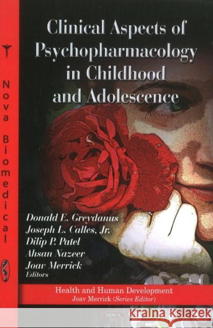 Clinical Aspects of Psychopharmacology in Childhood & Adolescence Donald E Greydanus, MD, Joseph L Calles, Jr, Dilip P Patel, Ahsan Nazeer, Joav Merrick, MD, MMedSci, DMSc 9781611221350