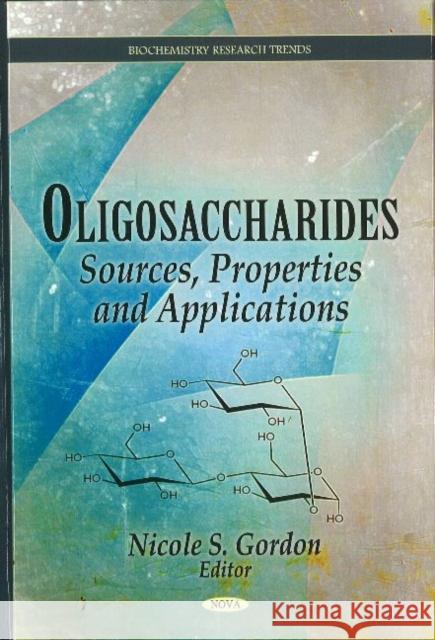 Oligosaccharides: Sources, Properties & Applications Nicole S Gordon 9781611221930 Nova Science Publishers Inc