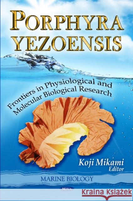 Porphyra Yezoensis: Frontiers in Physiological & Molecular Biological Research Koji Mikami 9781611223040