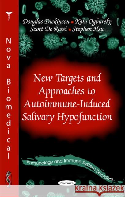 New Targets & Approaches to Autoimmune-Induced Salivary Hypofunction Douglas Dickinson, Kalu Ogbureke, Scott De Rossi, Stephen Hsu 9781611223071 Nova Science Publishers Inc