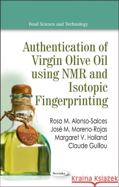 Authentication of Virgin Olive Oil using NMR & Isotopic Fingerprinting M Rosa Alonso-Salces, José M Moreno-Rojas, Margaret V Holland, Claude Guillou 9781611223095 Nova Science Publishers Inc