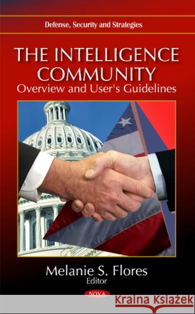 Intelligence Community: Overview & User's Guidelines Melanie S Flores 9781611224115 Nova Science Publishers Inc