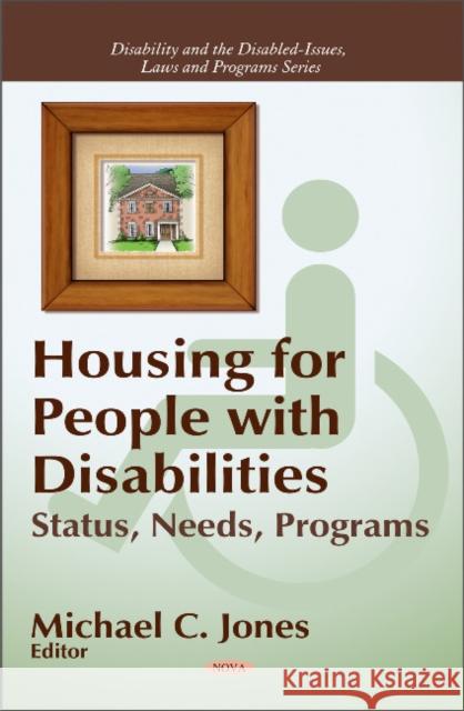 Housing for People with Diabilities: Status, Needs, Programs Michael C Jones 9781611224146 Nova Science Publishers Inc