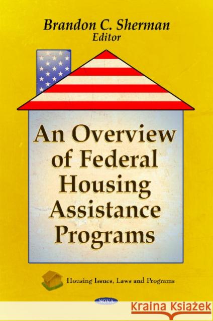 Overview of Federal Housing Assistance Programs Brandon C Sherman 9781611224191 Nova Science Publishers Inc