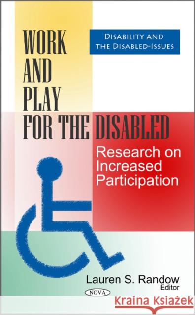 Work & Play for the Disabled: Research on Increased Participation Lauren S Randow 9781611224634 Nova Science Publishers Inc