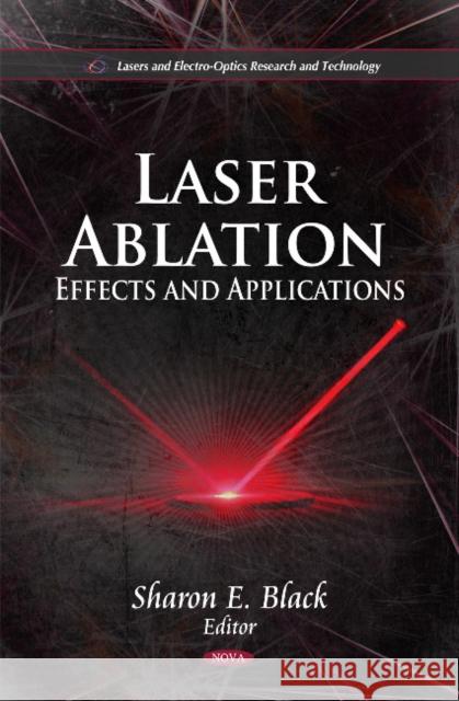 Laser Ablation: Effects & Applications Sharon E Black 9781611224665 Nova Science Publishers Inc