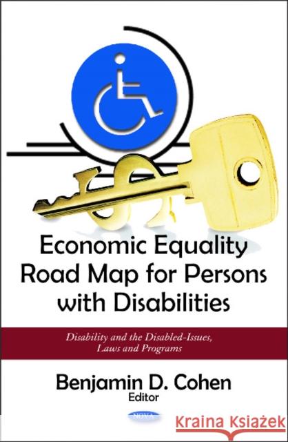 Economic Equality Road Map for Persons with Disabilities Benjamin D. Cohen 9781611224696 Nova Science Publishers Inc