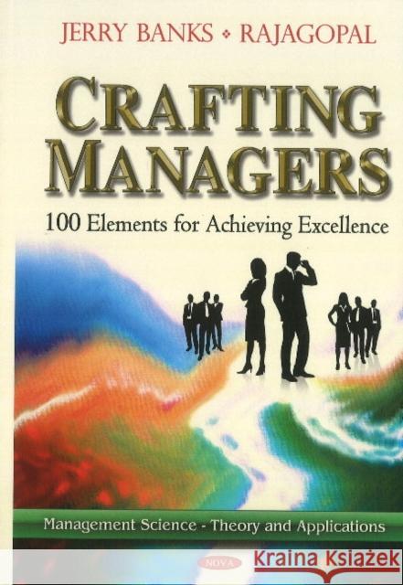 Crafting Managers: 100 Principles for the Excellent Manager Jerry Banks, Dr Rajagopal 9781611225136 Nova Science Publishers Inc
