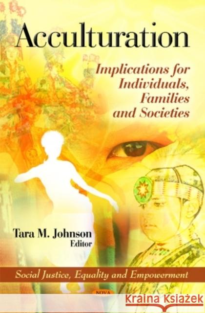 Acculturation: Implications for Individuals, Families & Societies Tara M Johnson 9781611225259