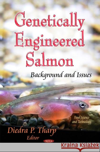 Genetically Engineered Salmon: Background & Issues Diedra P Tharp 9781611225587 Nova Science Publishers Inc