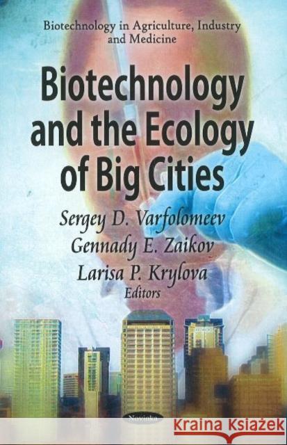 Biotechnology & the Ecology of Big Cities Sergey D Varfolomeev, Gennady E Zaikov, Larisa P Krylova 9781611226416