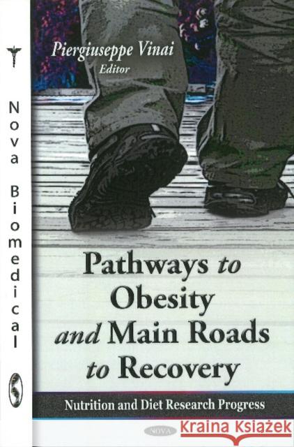Pathways to Obesity & Main Roads to Recovery Piergiuseppe Vinai 9781611227406 Nova Science Publishers Inc