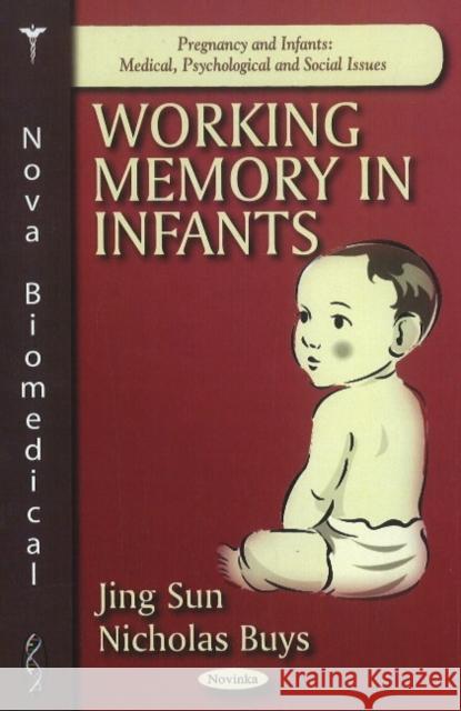 Working Memory in Infants Jing Sun, Nicholas Buys 9781611227420 Nova Science Publishers Inc