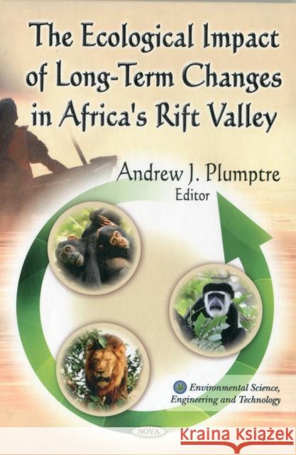 Ecological Impact of Long-Term Changes in Africa's Rift Valley Andrew J Plumptre 9781611227802 Nova Science Publishers Inc