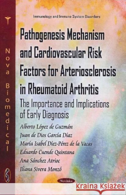 Pathogenesis Mechanism & Cardiovascular Risk Factors for Arteriosclerosis in Rheumatoid Arthritis: The Importance & Implications of Early Diagnosis Alberto López de Guzmán, Juan de Dios García Díaz, María Isabel Díez-Pérez de la Vacas, Eduardo Cuende Quintana, Ana Sán 9781611227826 Nova Science Publishers Inc