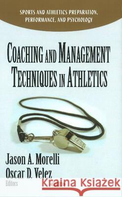 Coaching & Management Techniques in Athletics Jason A Morelli, Oscar D Velez 9781611228250 Nova Science Publishers Inc